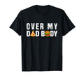 Over My Dad Body Funny Mens Dad T-Shirt - Casual Everyday Wear for Adults - T-Shirt, Sweatshirt, Hoodie