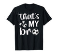 Thats My Bro Soccer Sister Soccer T-Shirt - Novelty Apparel Men Women - T-Shirt, Sweatshirt, Hoodie