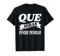 Que Miras Pinche Pendejo Funny Mexican T-Shirt - Graphic Print for Adults - T-Shirt, Sweatshirt, Hoodie