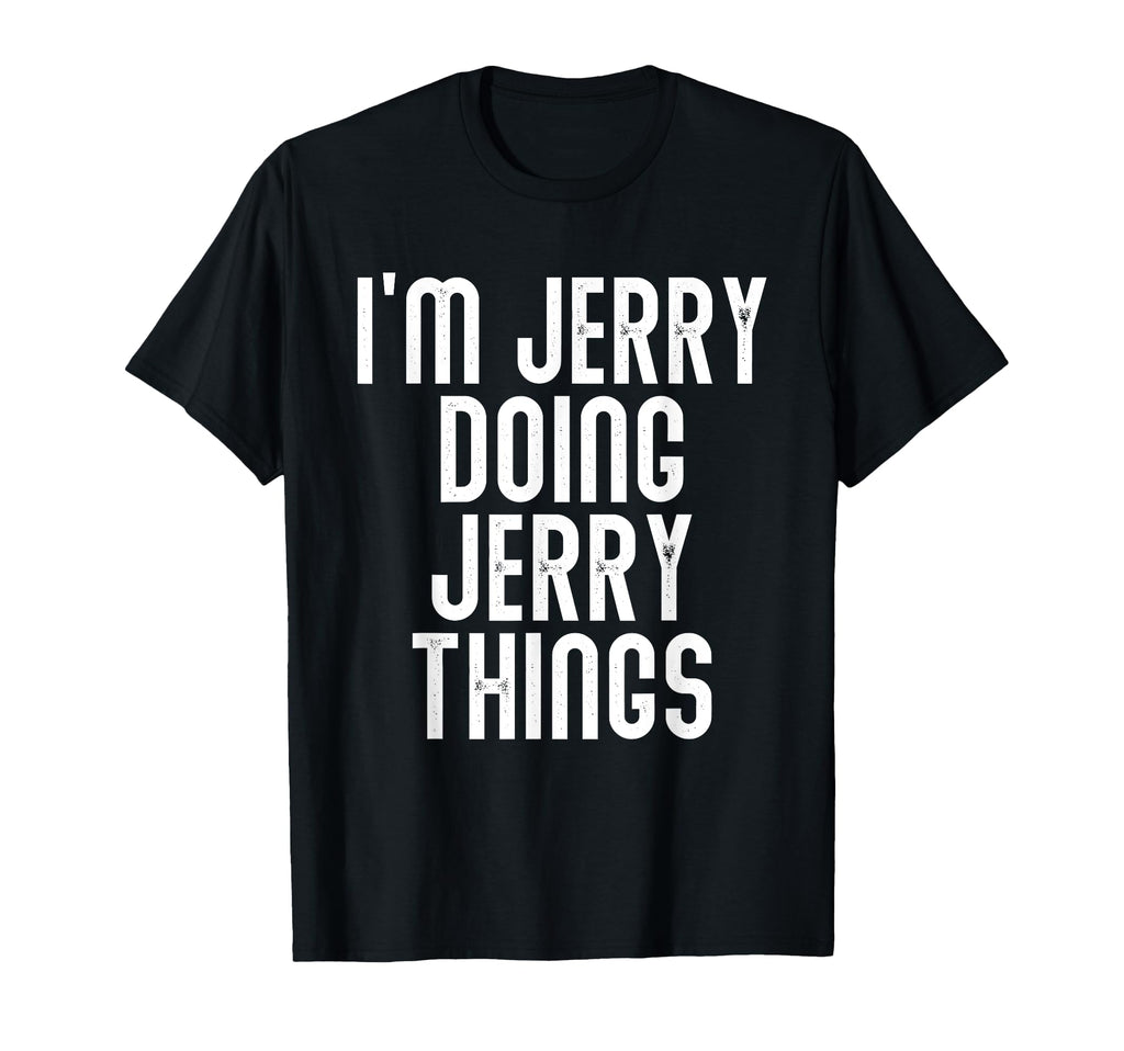 Im Jerry Doing Jerry Things Funny T-Shirt - Unique Graphic Men Women - T-Shirt, Sweatshirt, Hoodie