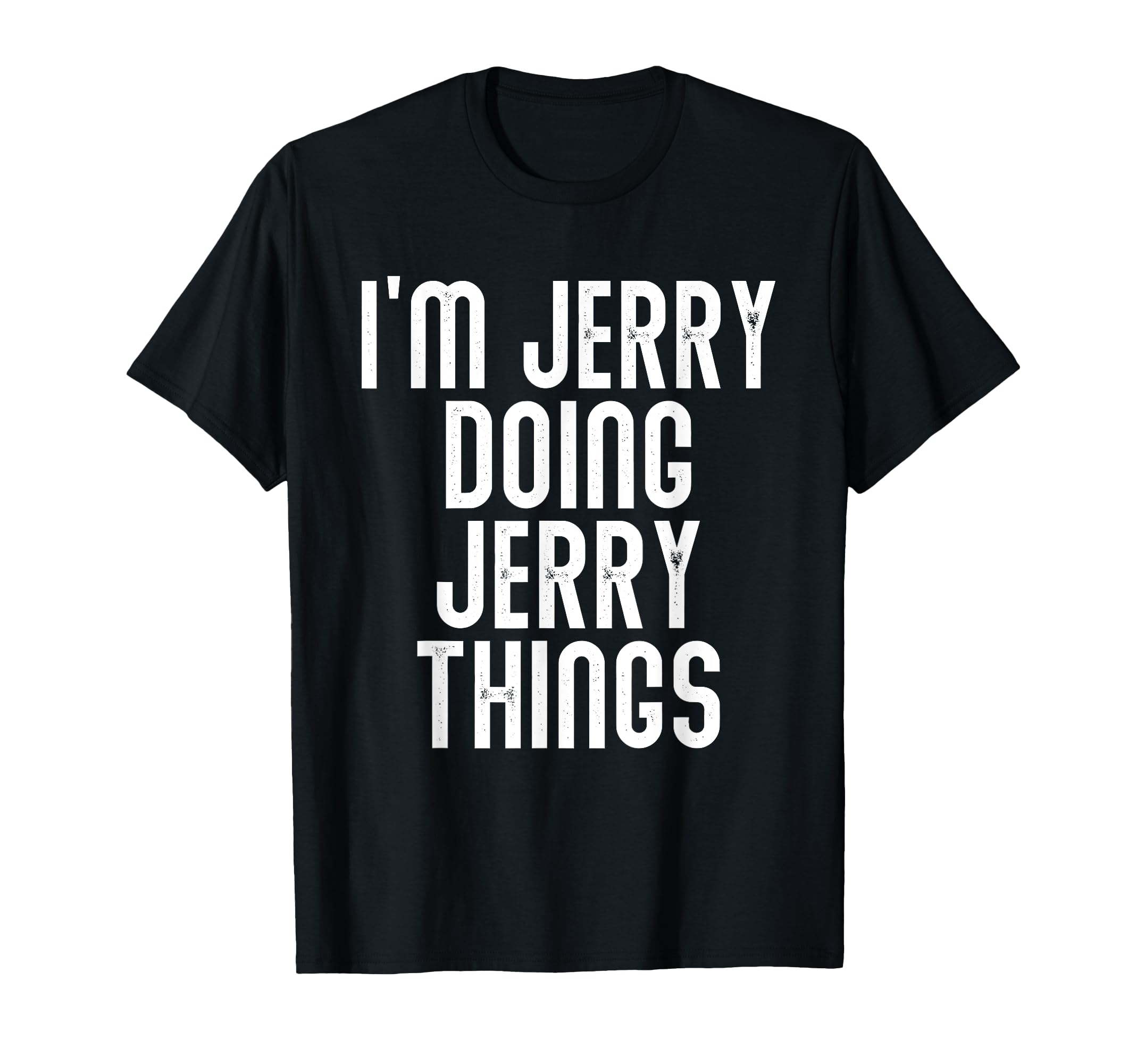 Im Jerry Doing Jerry Things Funny T-Shirt - Unique Graphic Men Women - T-Shirt, Sweatshirt, Hoodie