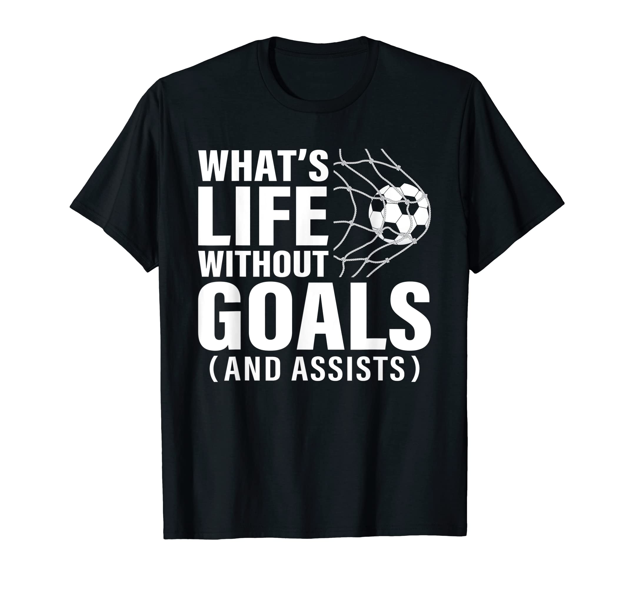 Funny Soccer Whats Life Without T-Shirt - Casual Everyday Wear Men Women - T-Shirt, Sweatshirt, Hoodie