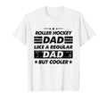 Funny Roller Hockey Dad Like Regular T-Shirt - Casual Everyday Wear Unisex - T-Shirt, Sweatshirt, Hoodie