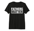 Fathers Matter Fathers Day Dad Tri T-Shirt - Unique Graphic for Adults - T-Shirt, Sweatshirt, Hoodie