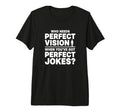 Who Needs Vision When Youve Got Jokes T-Shirt - Streetwear Style Men Women - T-Shirt, Sweatshirt, Hoodie