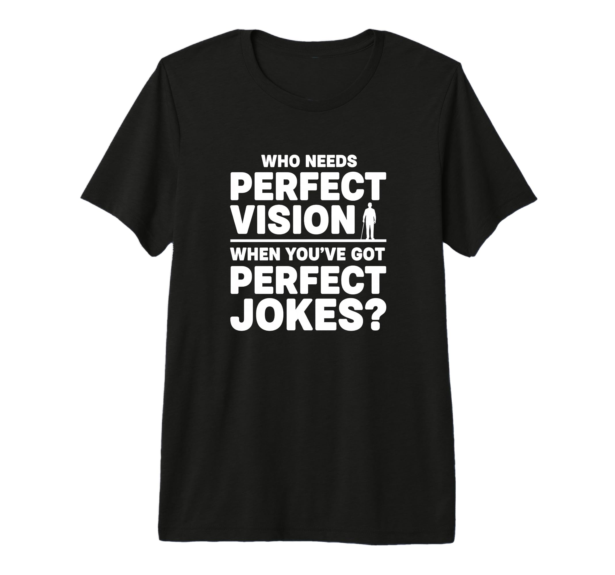 Who Needs Vision When Youve Got Jokes T-Shirt - Streetwear Style Men Women - T-Shirt, Sweatshirt, Hoodie