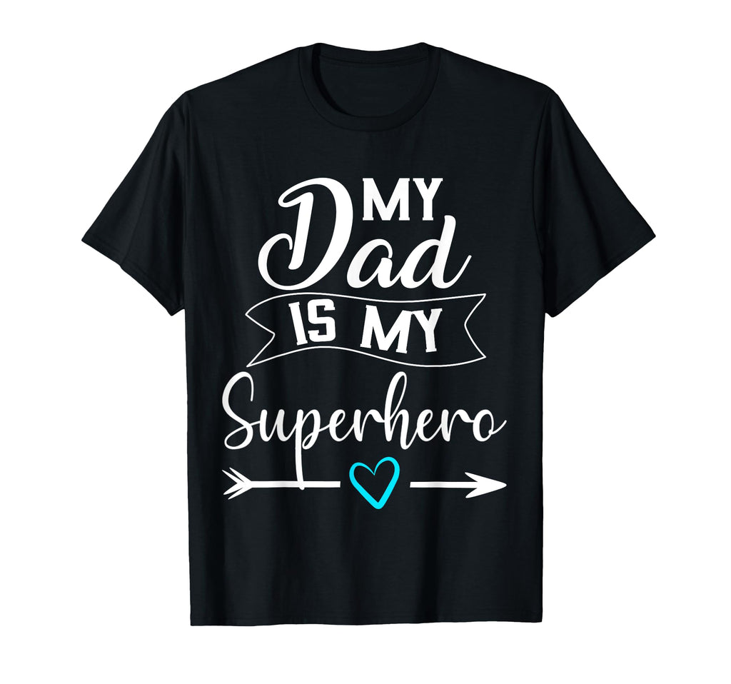 My Dad Is My Superhero I Love My Daddy T-Shirt - Novelty Apparel Men Women - T-Shirt, Sweatshirt, Hoodie