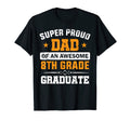 Mens Super Proud Dad Awesome 8Th Grade T-Shirt - Unique Graphic Men Women - T-Shirt, Sweatshirt, Hoodie