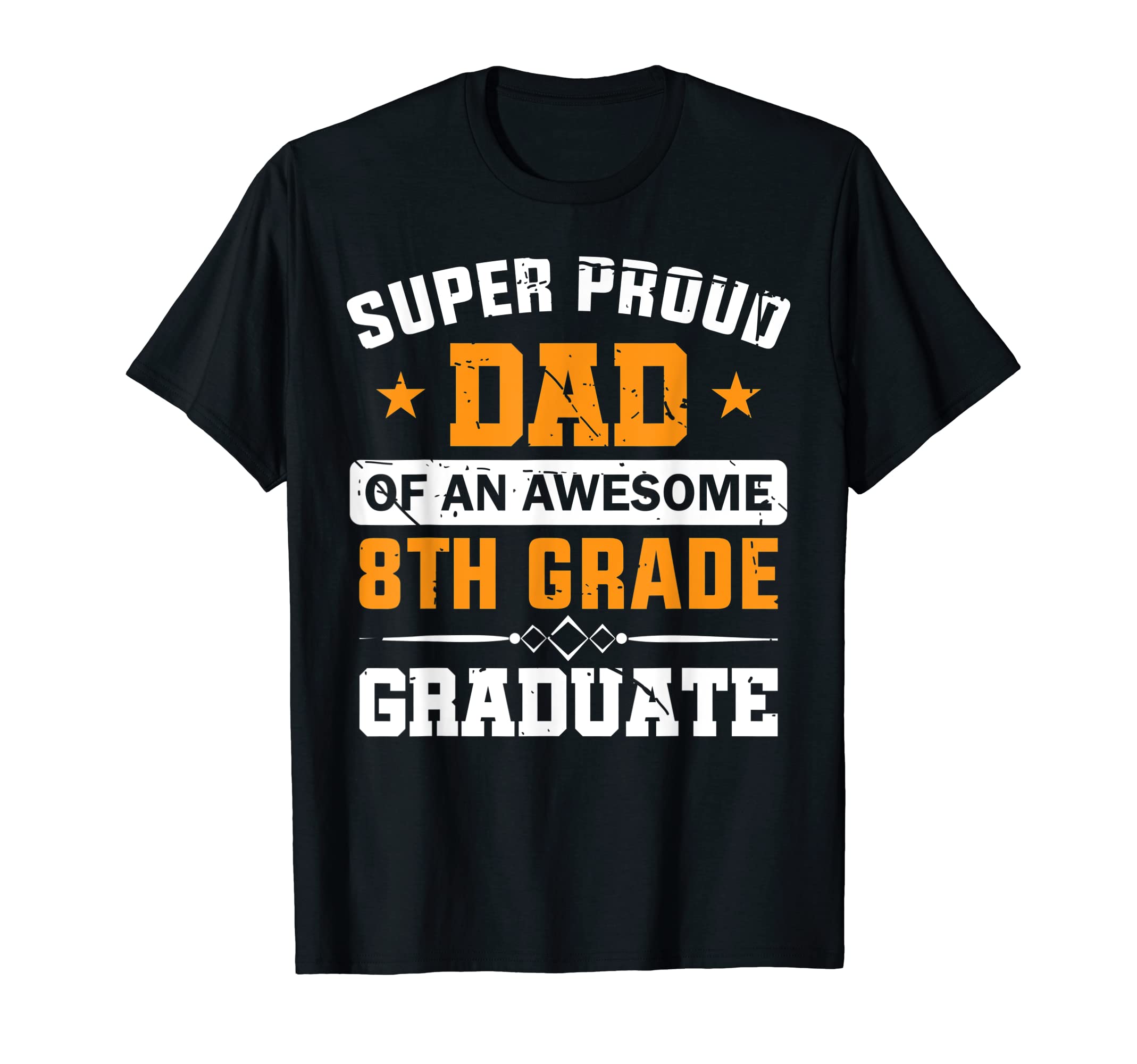 Mens Super Proud Dad Awesome 8Th Grade T-Shirt - Unique Graphic Men Women - T-Shirt, Sweatshirt, Hoodie