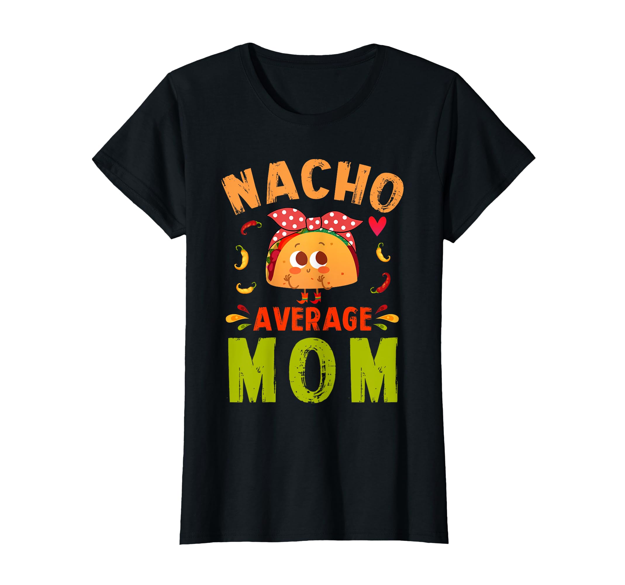 Nacho Average Mom Taco Mexican T-Shirt - Fun Novelty Design for Adults - T-Shirt, Sweatshirt, Hoodie
