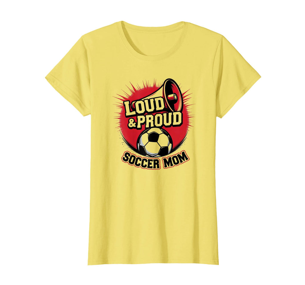 Loud Proud Soccer Mom Enthusiastic Fan T-Shirt - Trendy Graphic Men Women - T-Shirt, Sweatshirt, Hoodie