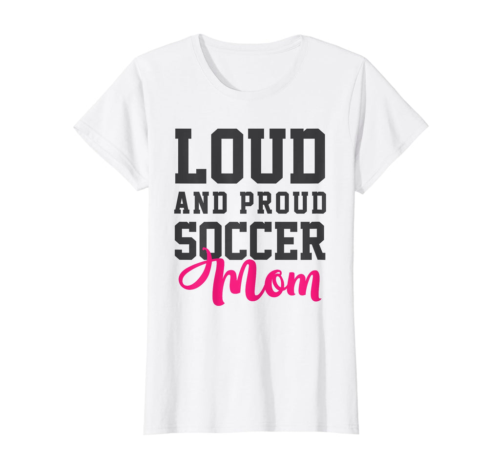 Loud Proud Soccer Mom T-Shirt - Aesthetic Graphic for Adults - T-Shirt, Sweatshirt, Hoodie