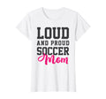 Loud Proud Soccer Mom T-Shirt - Aesthetic Graphic for Adults - T-Shirt, Sweatshirt, Hoodie