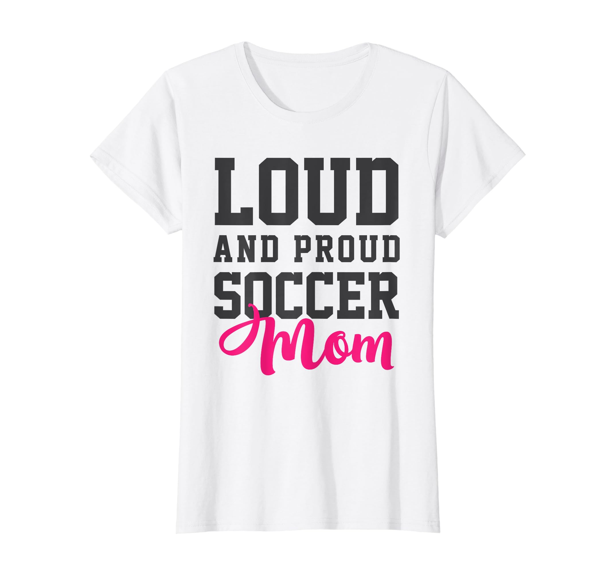 Loud Proud Soccer Mom T-Shirt - Aesthetic Graphic for Adults - T-Shirt, Sweatshirt, Hoodie