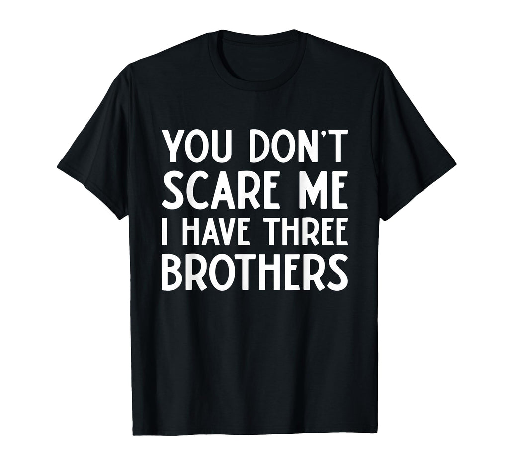 You Dont Scare Me I Have 3 Three T-Shirt - Minimalist Print Unisex - T-Shirt, Sweatshirt, Hoodie