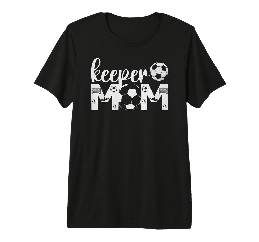 Soccer Keeper Mom Proud Mother T-Shirt - Casual Everyday Wear Men Women - T-Shirt, Sweatshirt, Hoodie