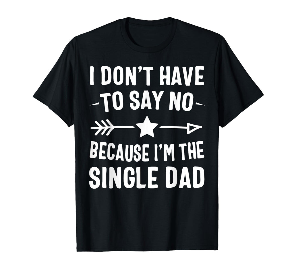 I Dont Have To Say No Because Im T-Shirt - Custom Art Print for Adults - T-Shirt, Sweatshirt, Hoodie