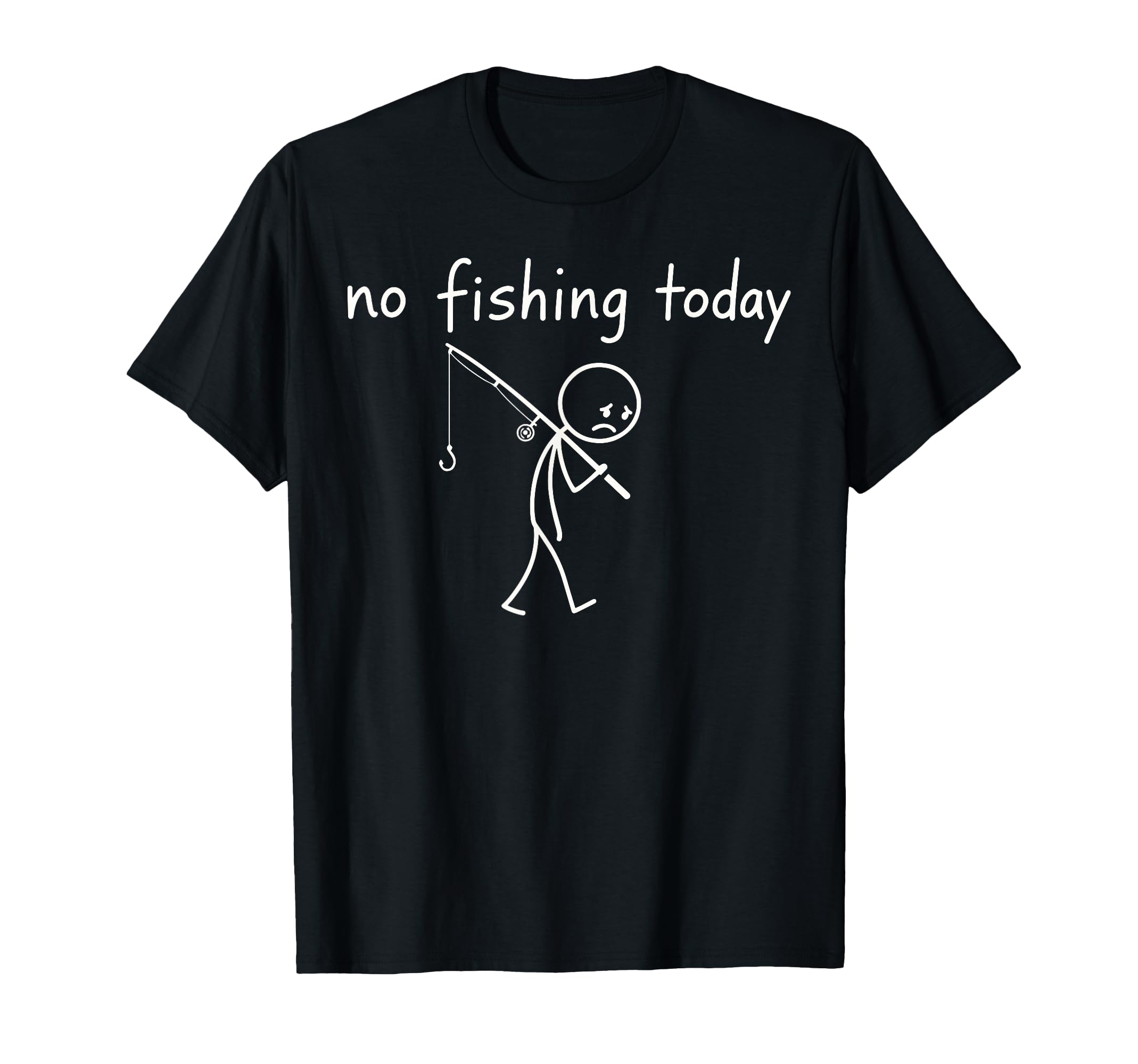 Funny Fishing Lover No Fishing Today T-Shirt - Novelty Apparel for Adults - T-Shirt, Sweatshirt, Hoodie