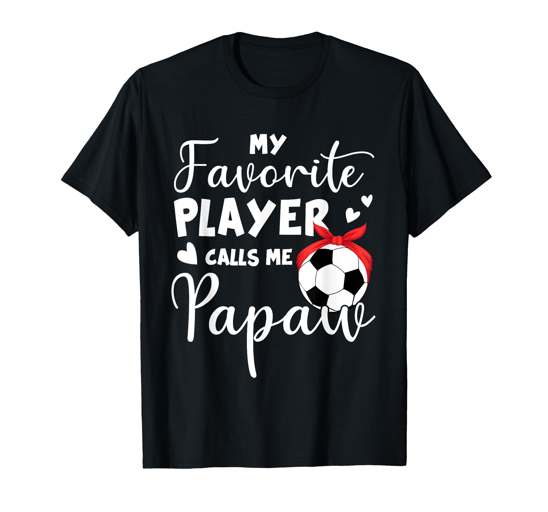 My Favorite Player Calls Me Papaw T-Shirt - Novelty Apparel Men Women - T-Shirt, Sweatshirt, Hoodie