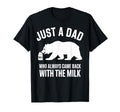 Just Dad Who Always Came Back Milk Fathers T-Shirt - Graphic Print Unisex - T-Shirt, Sweatshirt, Hoodie