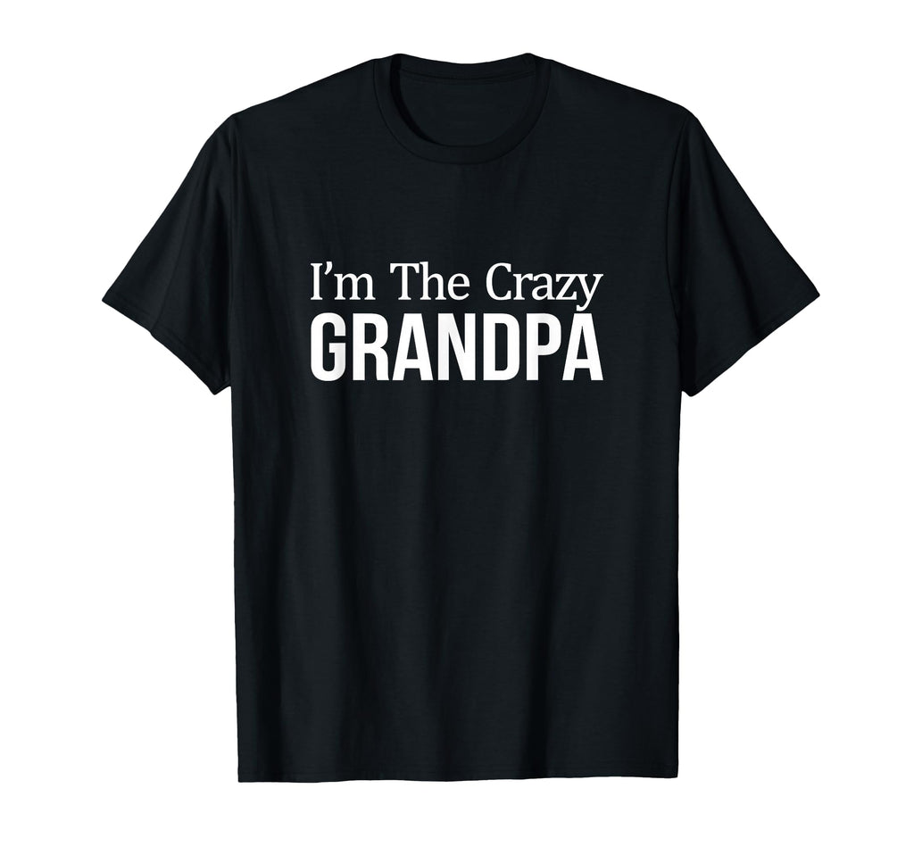 Im Crazy Grandpa T-Shirt - Fun Novelty Design Unisex - T-Shirt, Sweatshirt, Hoodie