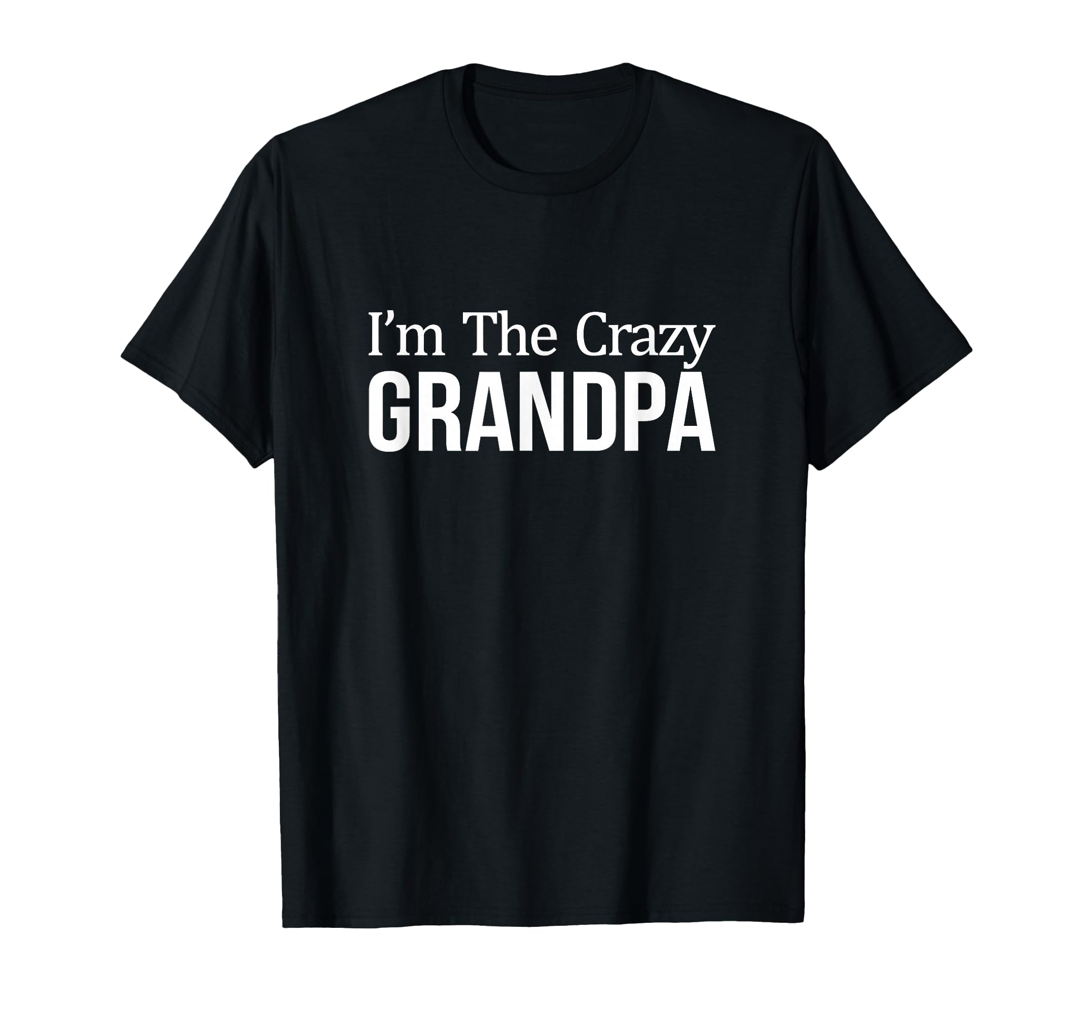 Im Crazy Grandpa T-Shirt - Fun Novelty Design Unisex - T-Shirt, Sweatshirt, Hoodie