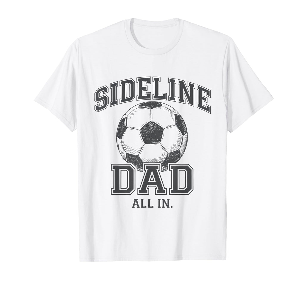 Sideline Dad Family Matching Soccer Dad T-Shirt - Graphic Print Men Women - T-Shirt, Sweatshirt, Hoodie