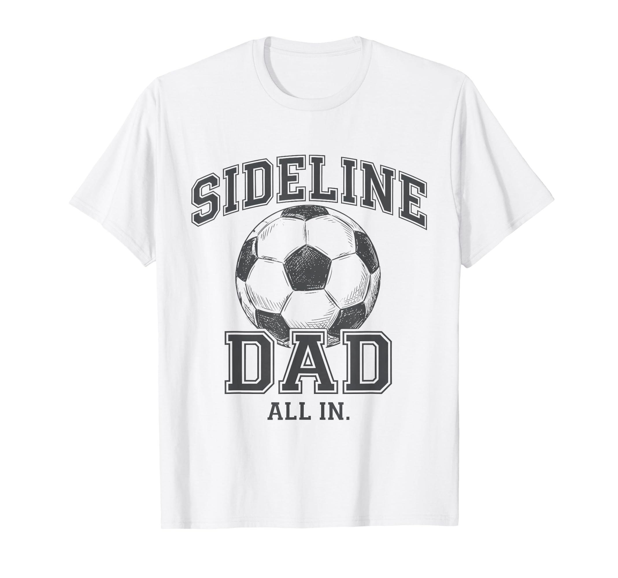 Sideline Dad Family Matching Soccer Dad T-Shirt - Graphic Print Men Women - T-Shirt, Sweatshirt, Hoodie