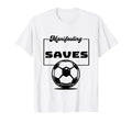 Funny Soccer Player Manifesting Saves T-Shirt - Trendy Graphic for Adults - T-Shirt, Sweatshirt, Hoodie