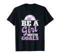 Be Goals Soccer T-Shirt - Novelty Apparel Unisex - T-Shirt, Sweatshirt, Hoodie