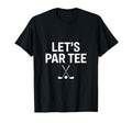 Lets Par Golf Dad Funny Golf Player T-Shirt - Novelty Apparel Unisex - T-Shirt, Sweatshirt, Hoodie