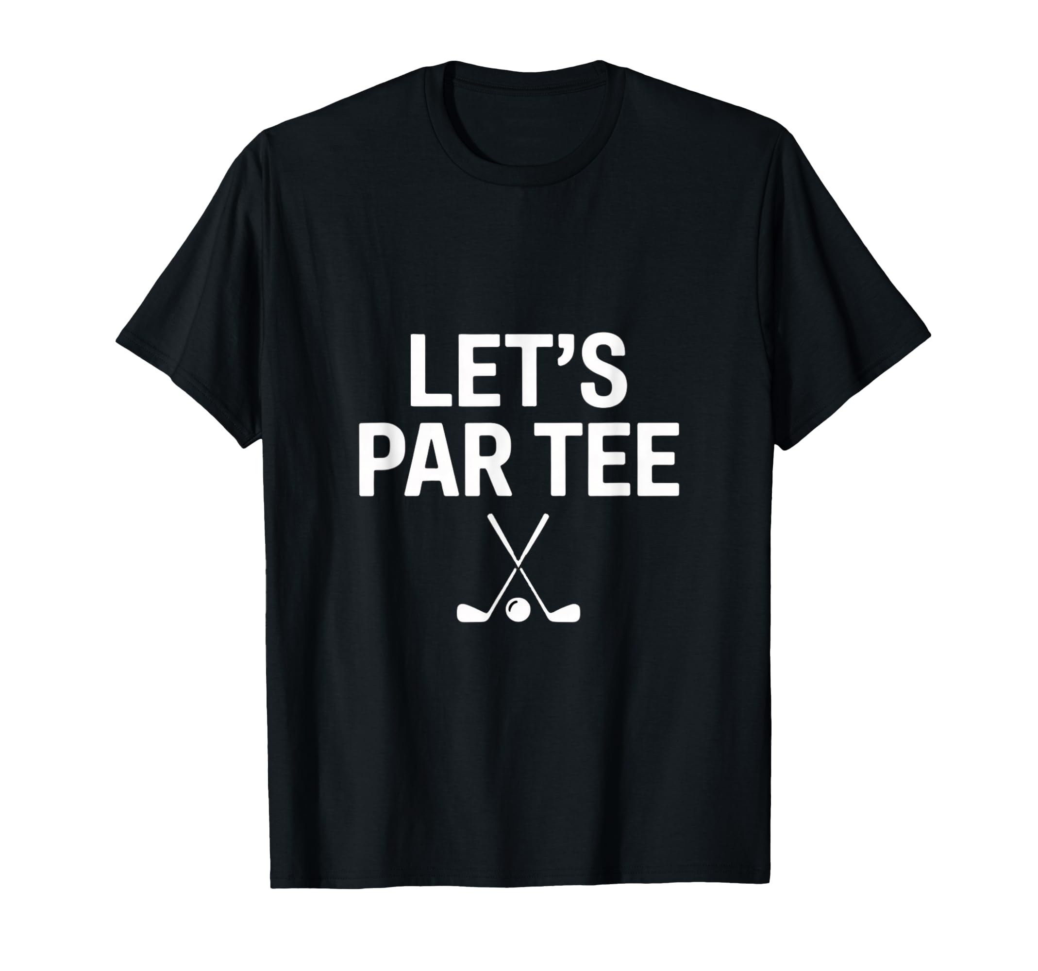 Lets Par Golf Dad Funny Golf Player T-Shirt - Novelty Apparel Unisex - T-Shirt, Sweatshirt, Hoodie