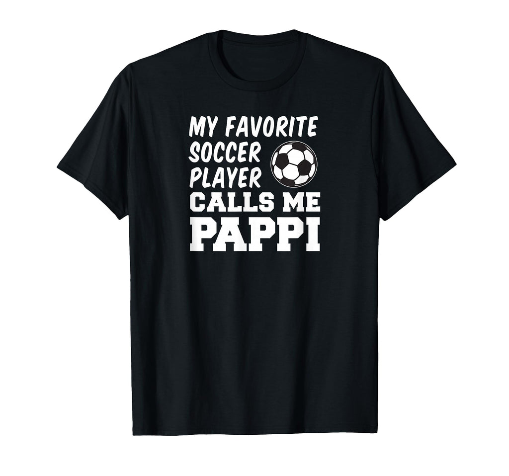 My Favorite Soccer Player Calls Me Pappi T-Shirt - Graphic Print Unisex - T-Shirt, Sweatshirt, Hoodie