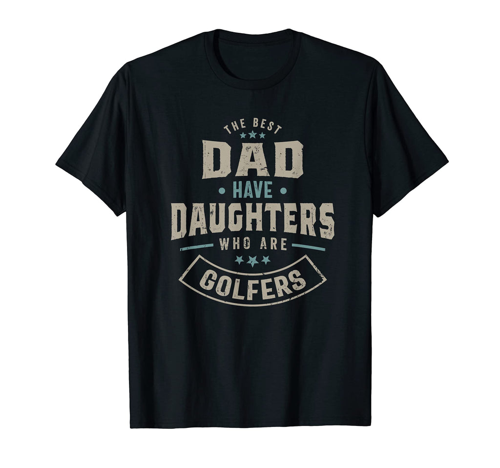 Best Dad Have Daughters Who Are T-Shirt - Casual Everyday Wear Unisex - T-Shirt, Sweatshirt, Hoodie