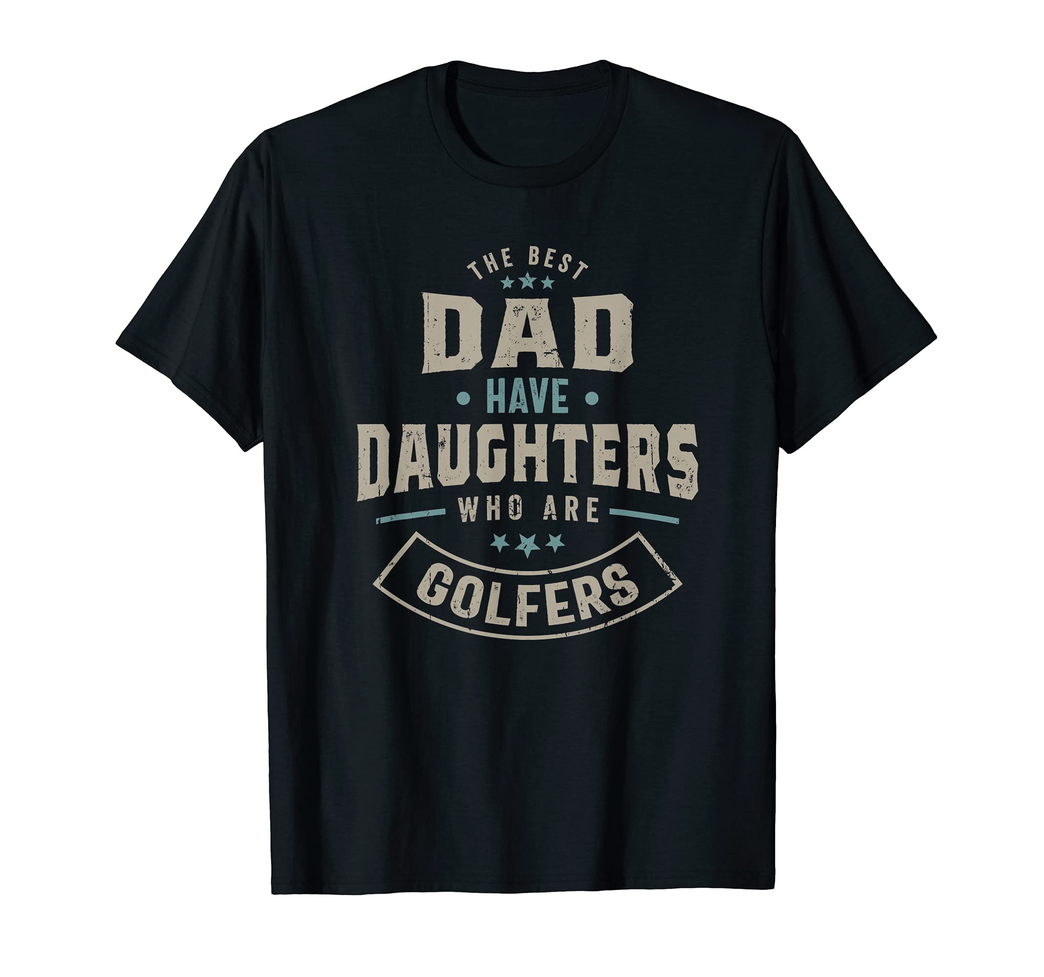 Best Dad Have Daughters Who Are T-Shirt - Casual Everyday Wear Unisex - T-Shirt, Sweatshirt, Hoodie