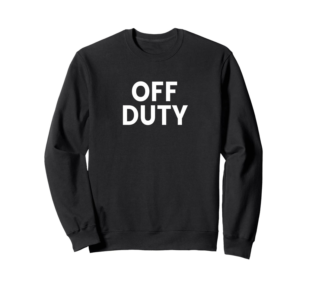 Off Duty Sweatshirt - Unique Graphic Unisex - T-Shirt, Sweatshirt, Hoodie