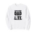 Soccer Dad Life Proud Sideline Sweatshirt - Streetwear Style Men Women - T-Shirt, Sweatshirt, Hoodie