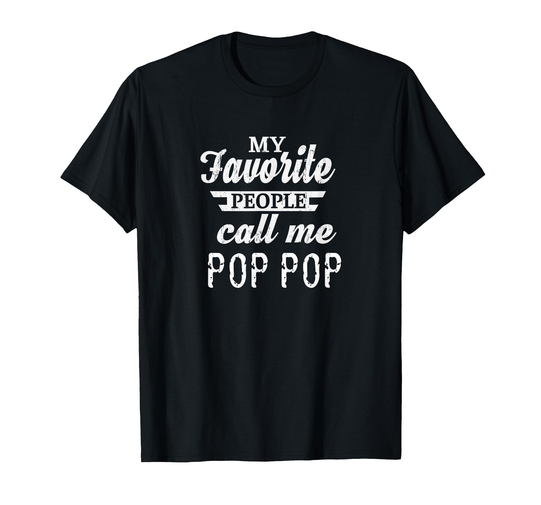 My Favorite People Call Me Pop Pop Grandpa T-Shirt - Unique Graphic Unisex - T-Shirt, Sweatshirt, Hoodie