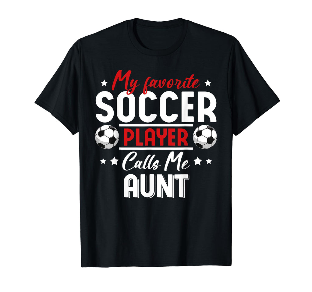 My Favorite Soccer Player Calls Me Aunt T-Shirt - Aesthetic Graphic Unisex - T-Shirt, Sweatshirt, Hoodie