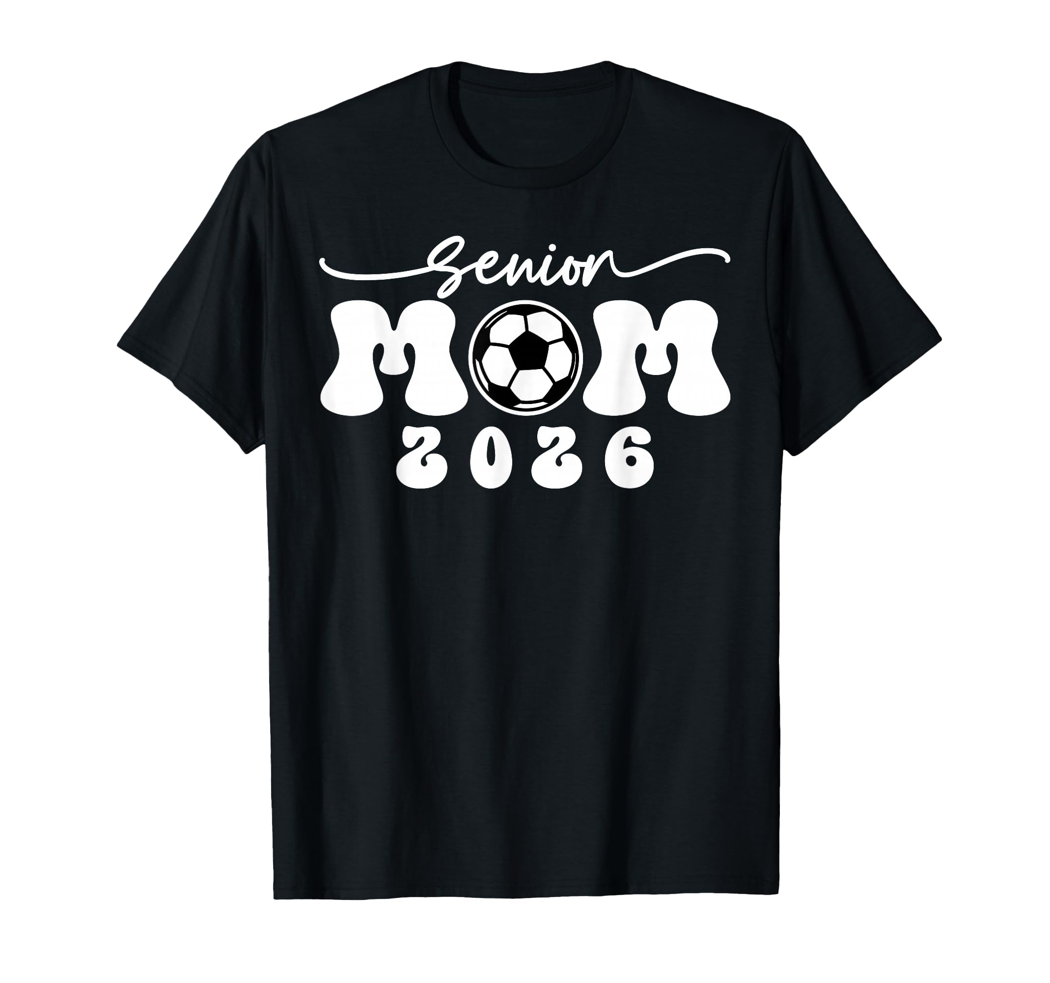 Senior Mom 2026 Soccer Class 2026 T-Shirt - Fun Novelty Design for Adults - T-Shirt, Sweatshirt, Hoodie
