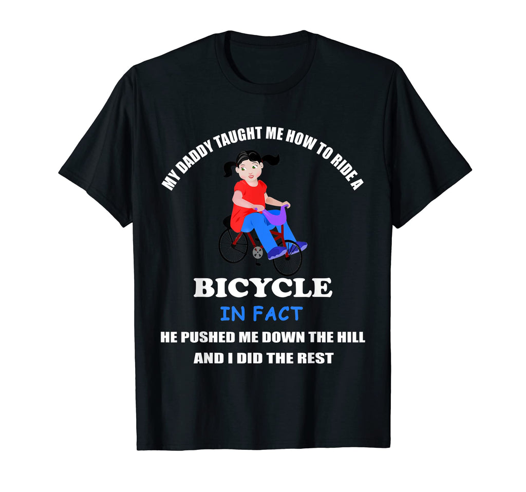 My Dady Taught Me How To Ride T-Shirt - Casual Everyday Wear Unisex - T-Shirt, Sweatshirt, Hoodie
