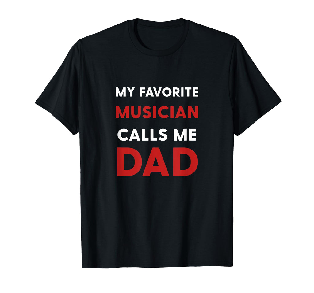 My Favorite Musician Calls Me Dad Gifts Hoodie - Unique Graphic for Adults - T-Shirt, Sweatshirt, Hoodie