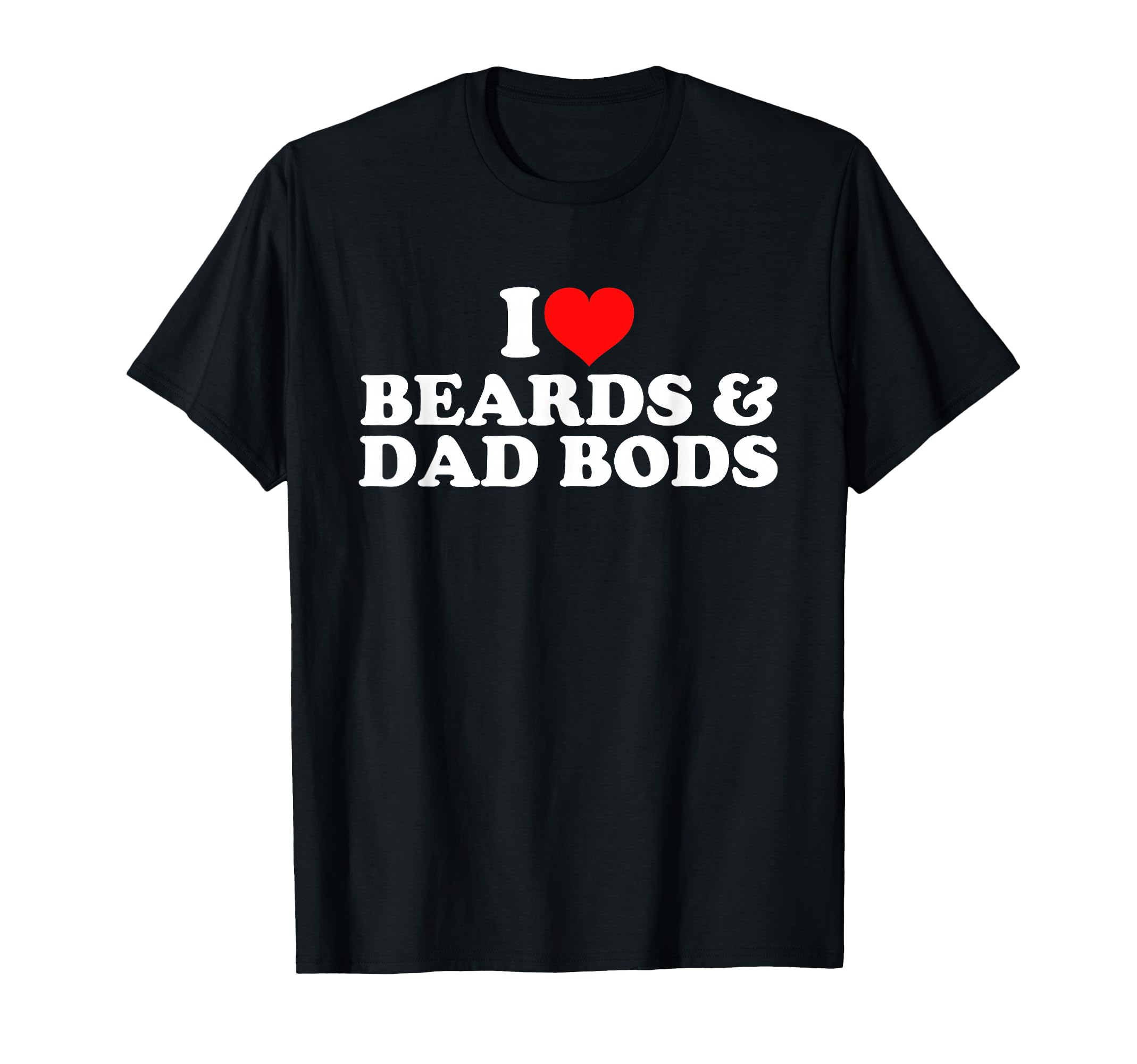 I Love Beards And Dad Bods T-Shirt - Trendy Graphic Men Women - T-Shirt, Sweatshirt, Hoodie