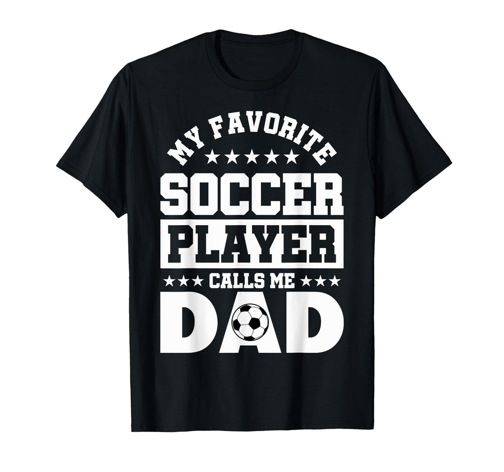 Dad Soccer My Favorite Soccer Player T-Shirt - Minimalist Print Men Women - T-Shirt, Sweatshirt, Hoodie
