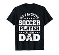 Dad Soccer My Favorite Soccer Player T-Shirt - Minimalist Print Men Women - T-Shirt, Sweatshirt, Hoodie