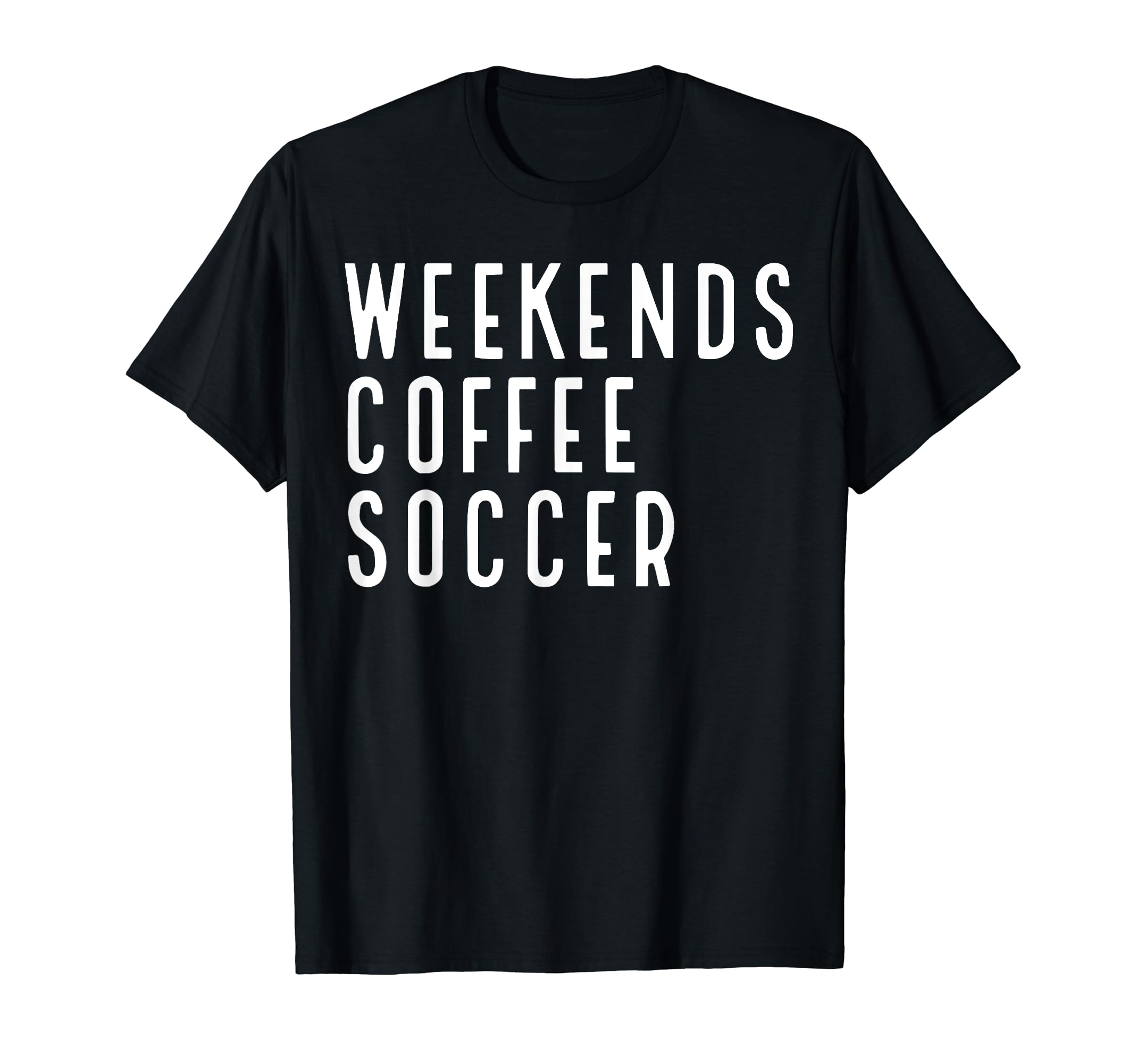 Weekend Drink Coffee Soccer 4 T Shir T Hoodie - Trendy Graphic for Adults - T-Shirt, Sweatshirt, Hoodie
