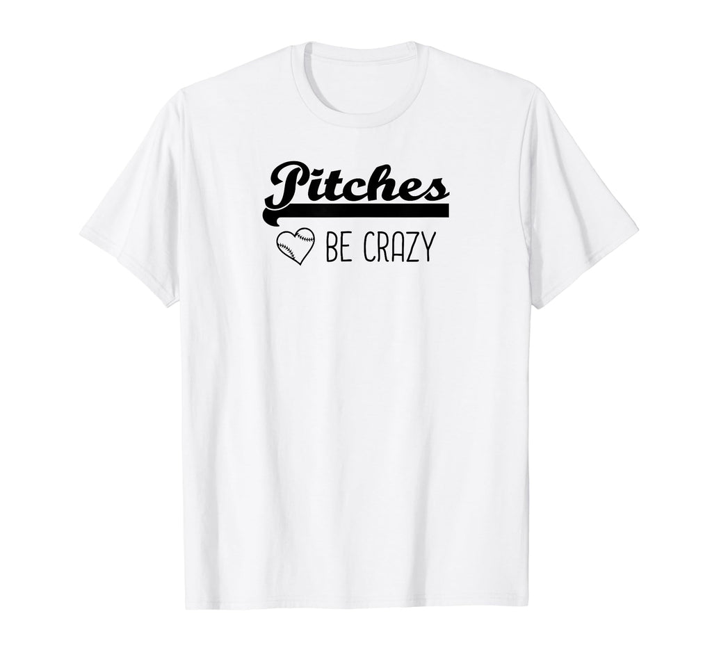 Pitches Be Crazy Funny Baseball T-Shirt - Unique Graphic for Adults - T-Shirt, Sweatshirt, Hoodie