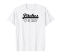 Pitches Be Crazy Funny Baseball T-Shirt - Unique Graphic for Adults - T-Shirt, Sweatshirt, Hoodie