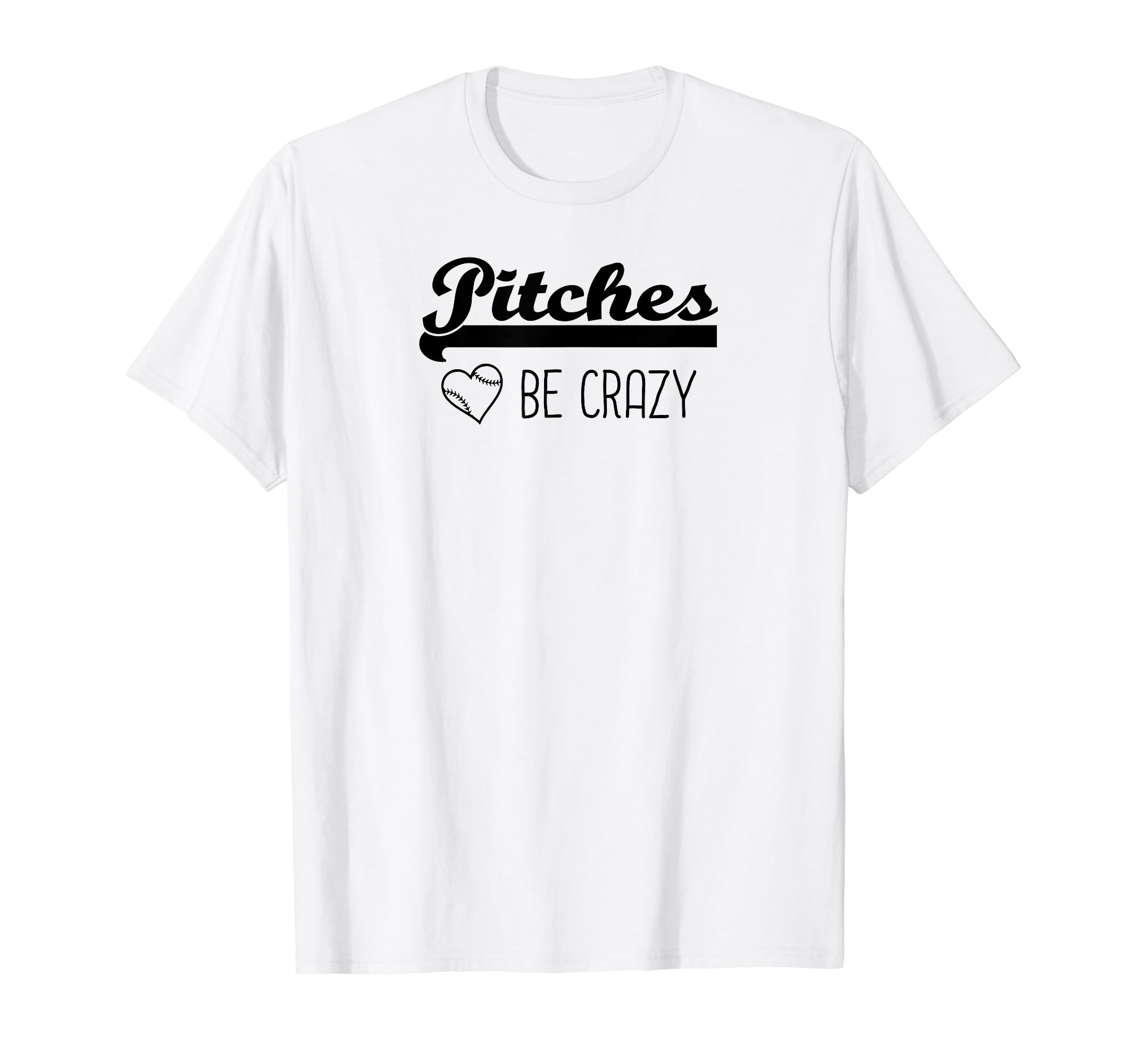 Pitches Be Crazy Funny Baseball T-Shirt - Unique Graphic for Adults - T-Shirt, Sweatshirt, Hoodie