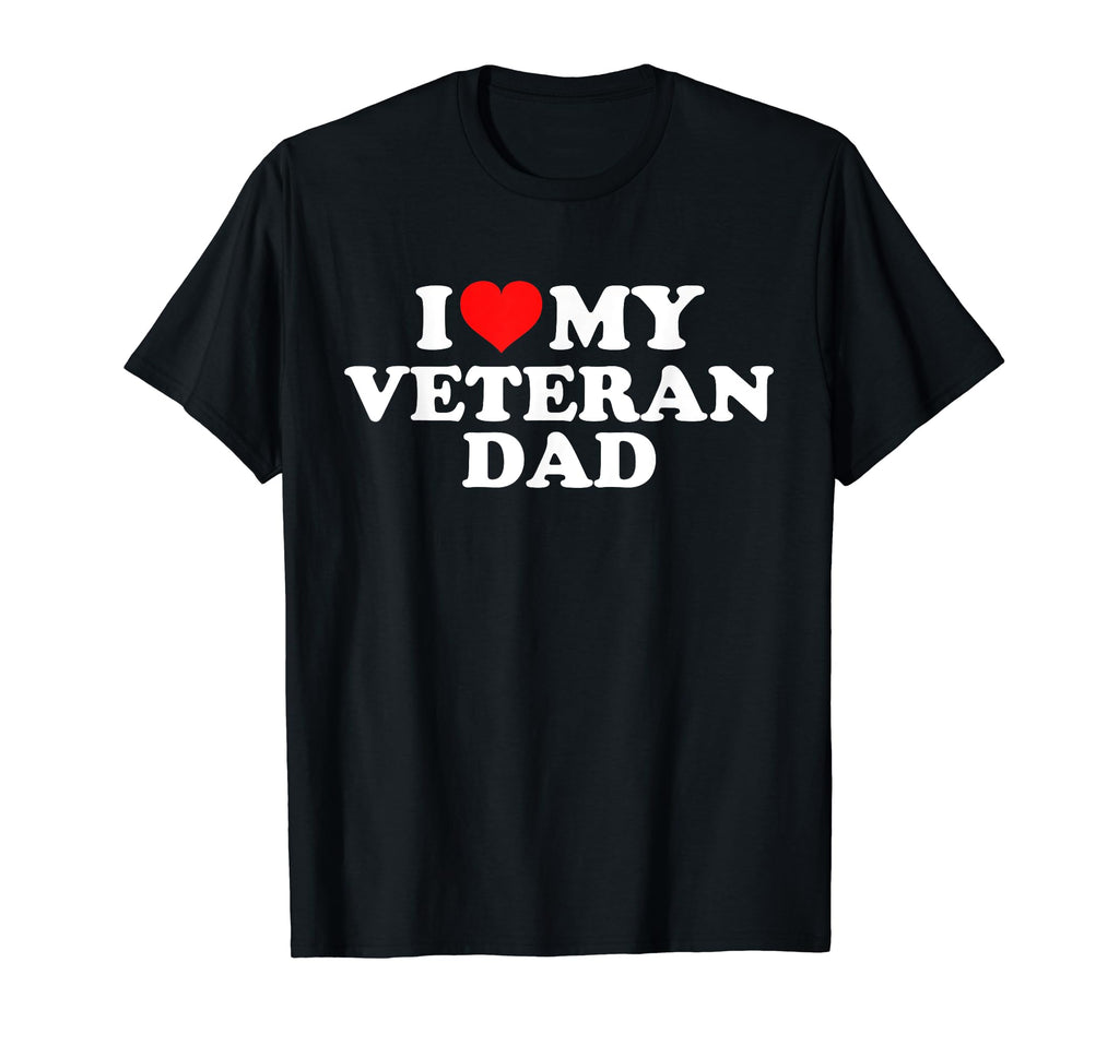I Love My Veteran Dad T-Shirt - Trendy Graphic for Adults - T-Shirt, Sweatshirt, Hoodie